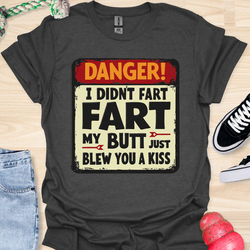 I didn’t fart, my butt just blew a kiss - V2 - The Sign T-Shirt